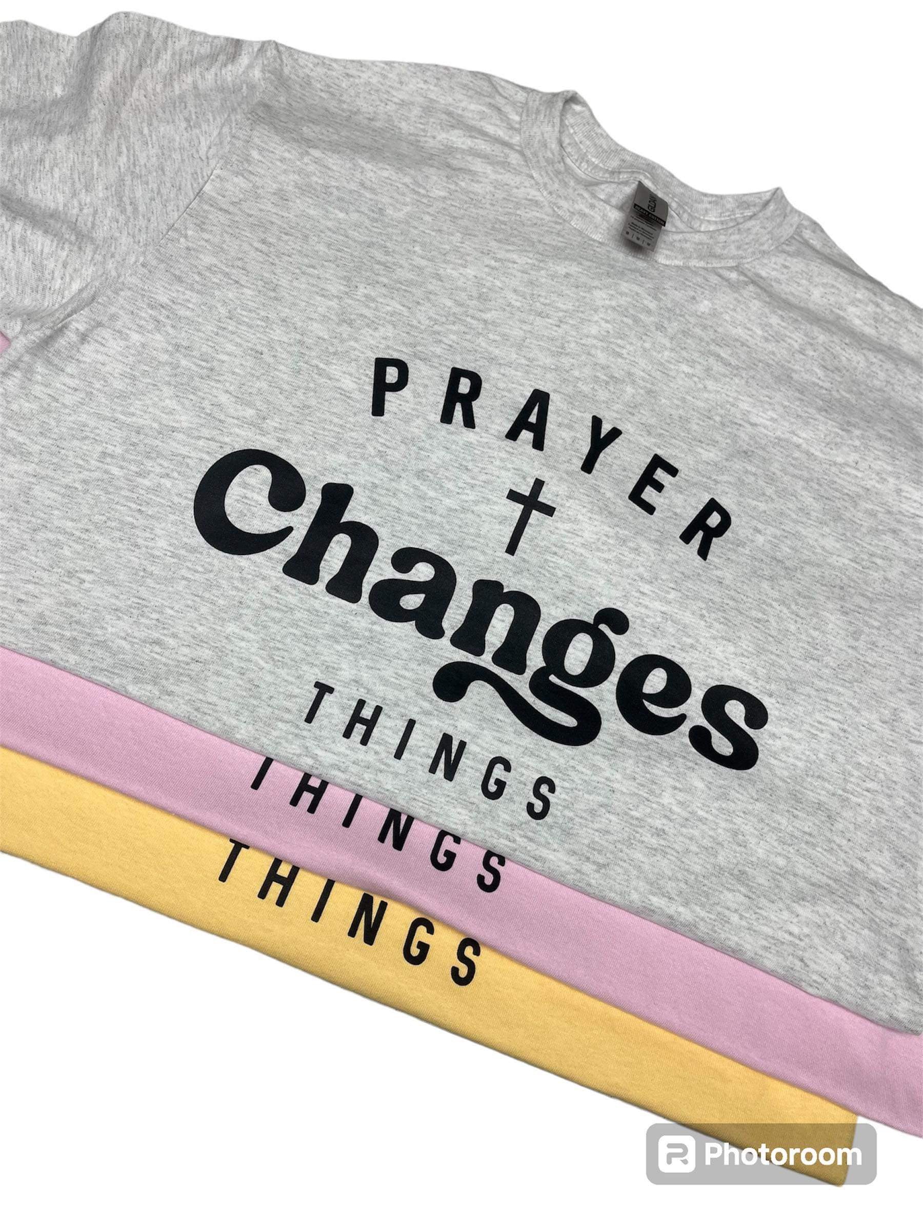 Prayer Changes Things T Shirt