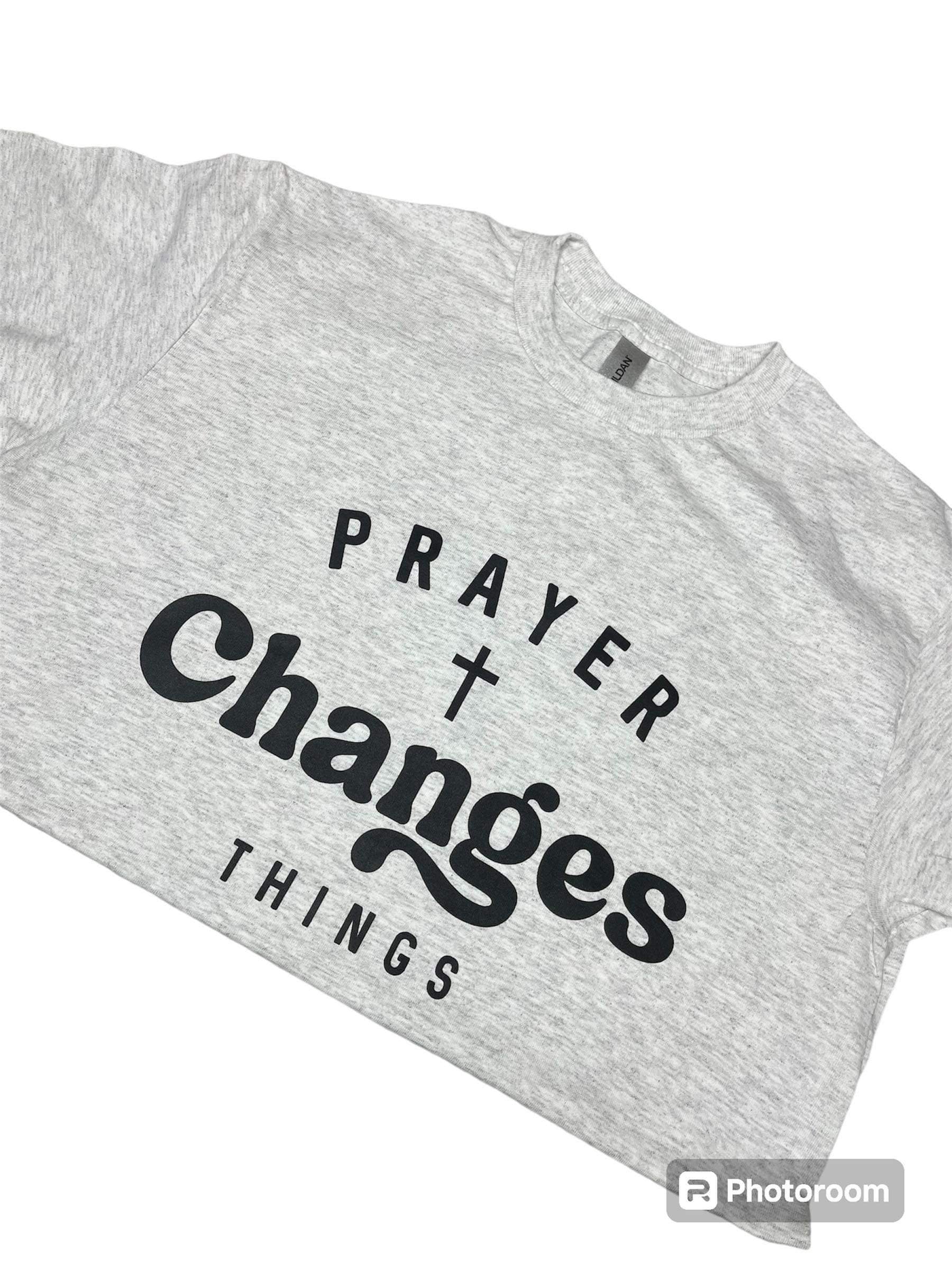 Prayer Changes Things T Shirt