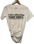 God Is Still Writing Your Story Shirt